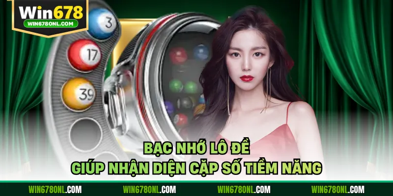 Bạc nhớ lô đề giúp nhận diện cặp số tiềm năng