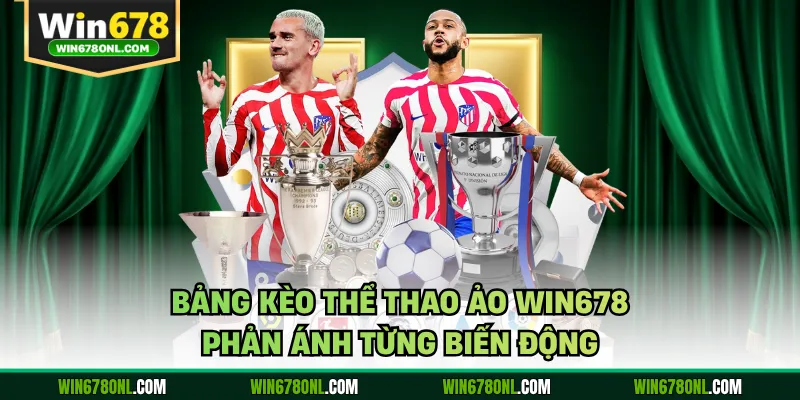 Bảng kèo thể thao ảo WIN678 phản ánh từng biến động