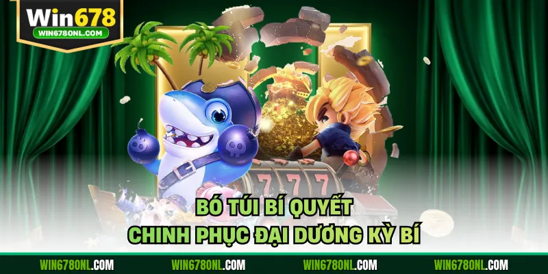 Bó túi bí quyết chinh phục đại dương kỳ bí