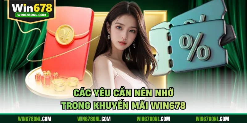 Các yêu cần nên nhớ trong khuyến mãi WIN678