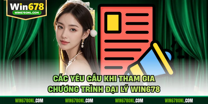 Các yêu cầu khi tham gia chương trình đại lý WIN678