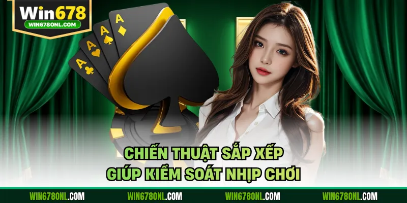 Chiến thuật sắp xếp giúp kiểm soát nhịp chơi