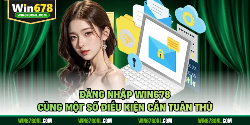 Đăng nhập WIN678 cùng một số điều kiện cần tuân thủ