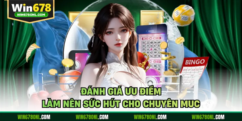 Đánh giá ưu điểm làm nên sức hút cho chuyên muc