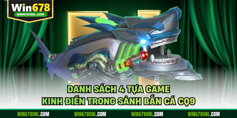 Danh sách 4 tựa game kinh điển trong sảnh bắn cá CQ9