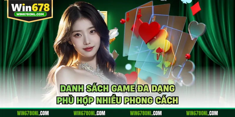 Danh sách game đa dạng phù hợp nhiều phong cách
