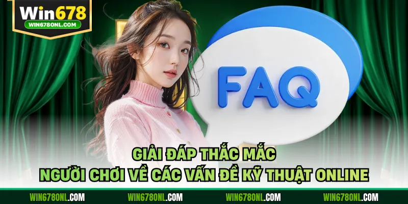 Giải đáp thắc mắc người chơi về các vấn đề kỹ thuật online