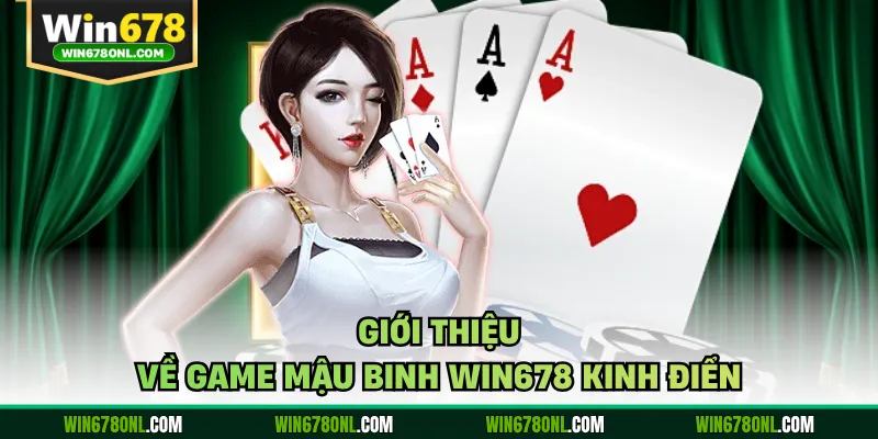 Giới thiệu về game Mậu Binh WIN678 kinh điển