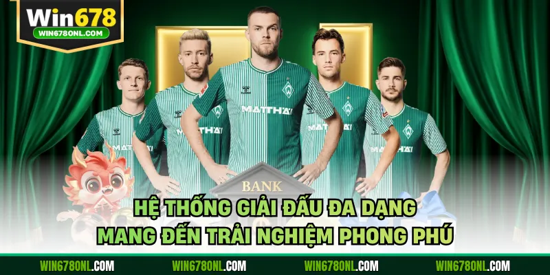 Hệ thống giải đấu đa dạng mang đến trải nghiệm phong phú