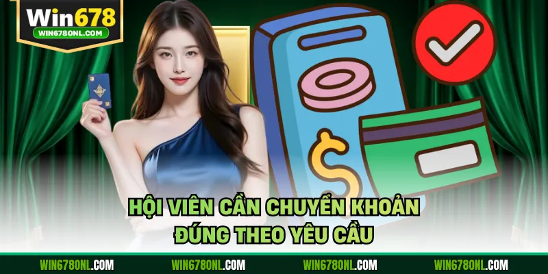Hội viên cần chuyển khoản đúng theo yêu cầu