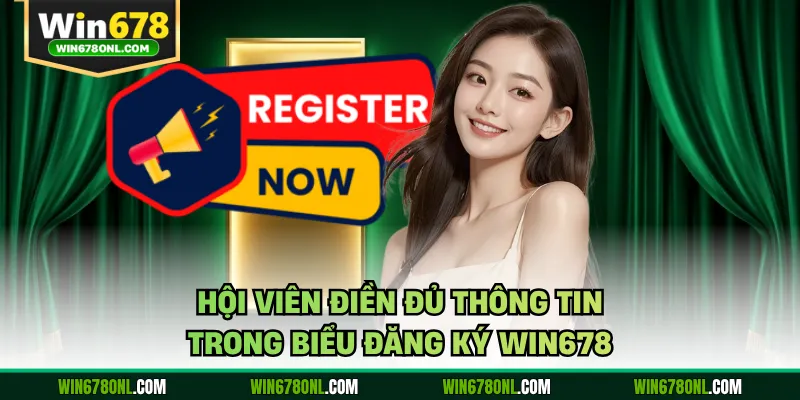 Hội viên điền đủ thông tin trong biểu đăng ký WIN678