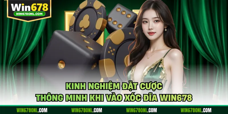 Kinh nghiệm đặt cược thông minh khi vào xóc đĩa WIN678
