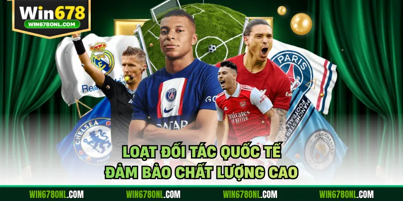 Loạt đối tác quốc tế đảm bảo chất lượng cao