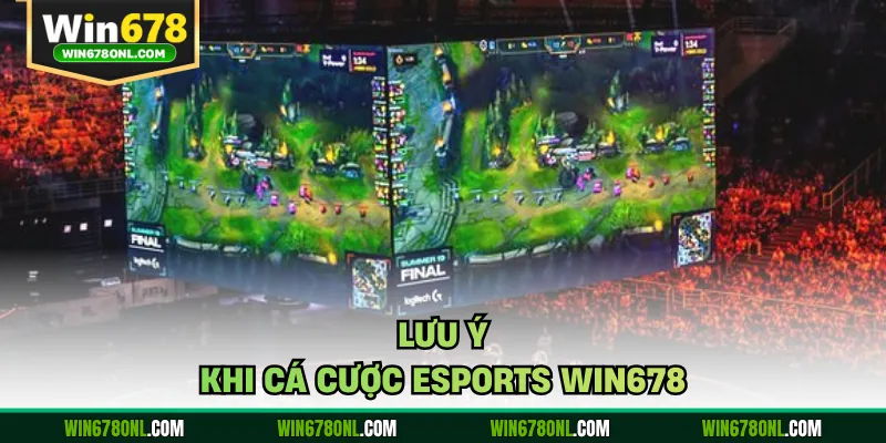Lưu ý khi cá cược Esports WIN678