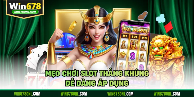 Mẹo chơi slot thắng khủng dễ dàng áp dụng