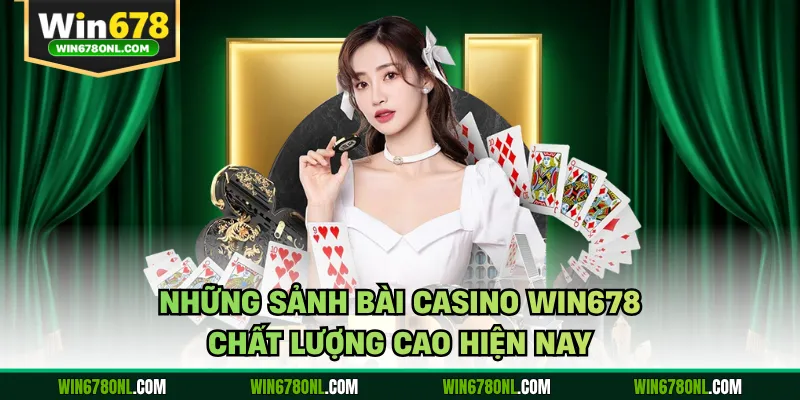 Những sảnh bài casino WIN678 chất lượng cao hiện nay