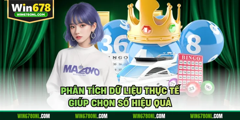 Phân tích dữ liệu thực tế giúp chọn số hiệu quả