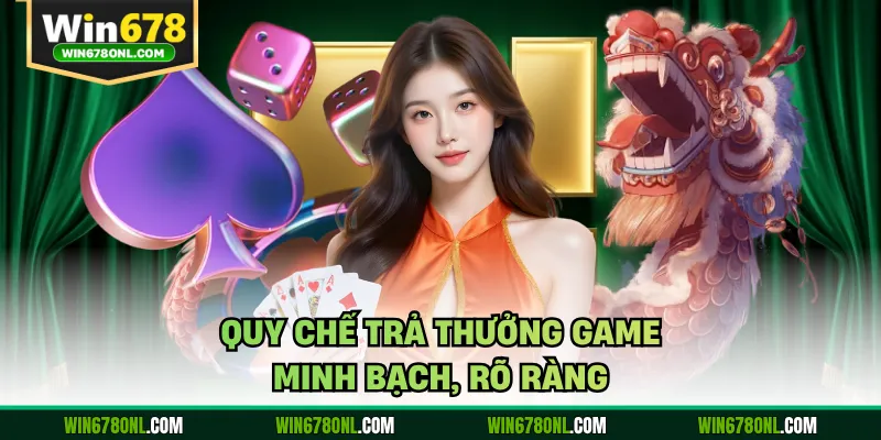 Quy chế trả thưởng game minh bạch, rõ ràng