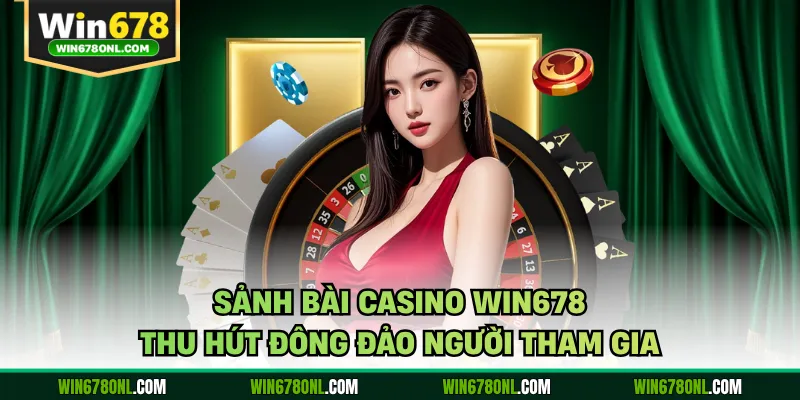Sảnh bài casino WIN678 thu hút đông đảo người tham gia