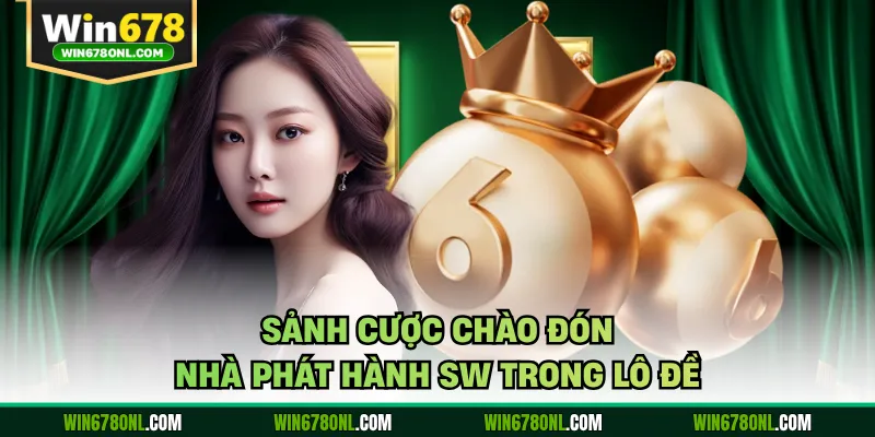 Sảnh cược chào đón nhà phát hành SW trong lô đề