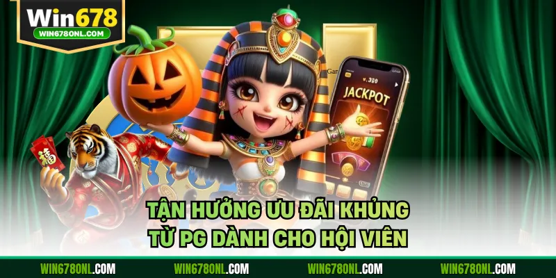 Tận hưởng ưu đãi khủng từ PG dành cho hội viên