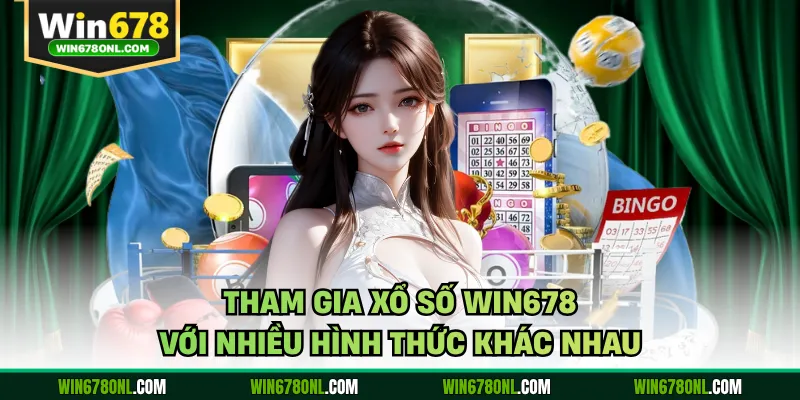 Tham gia  xổ số WIN678 với nhiều hình thức khác nhau