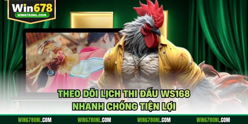 Theo dõi lịch thi đấu WS168 nhanh chóng tiện lợi