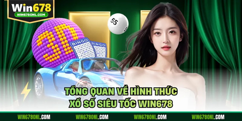 Tổng quan về hình thức xổ số siêu tốc WIN678