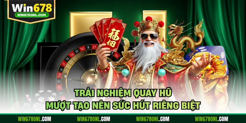 Trải nghiệm quay hũ mượt tạo nên sức hút riêng biệt