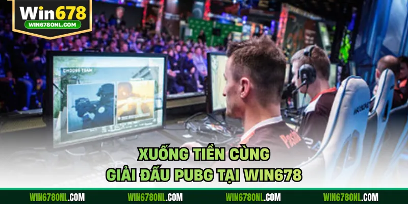 Xuống tiền cùng giải đấu PUBG tại WIN678